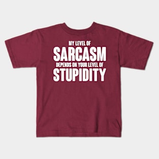 My Level Of Sarcasm Depends On Your Level Of Stupidity Kids T-Shirt